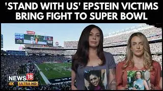 'Stand With Us&rsquo;: Epstein Survivors Air Emotional Super Bowl Plea | U.S News | World News | 4K | N18G