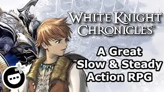 The Slowest Action RPG I've Ever Loved &ndash; White Knight Chronicles Review