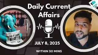 UPSC Daily Current Affairs July 8th 2025 | The Hindu + PIB + Indian Express