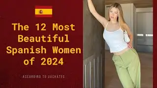 The 12 Most Beautiful Spanish Women of 2024