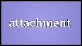 Attachment Meaning