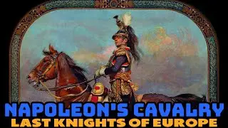 Napoleon&rsquo;s Cavalry 💂⚔️🐎 The Last Knights of Europe