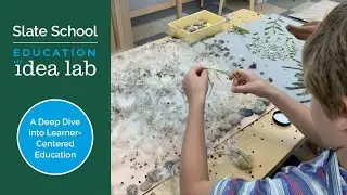 Slate School Education Idea Lab: A Deep Dive into Learner-Centered Education