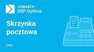 Comarch ERP Optima &ndash; CRM - Konfiguracja skrzynki pocztowej z poziomu programu (film z lektorem)