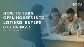 How to Turn Open Houses into Listings  Buyers & Closings!
