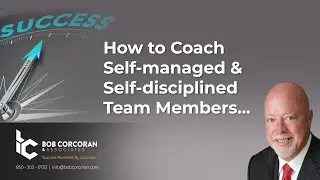 How to Coach Self-managed and Self-disciplined Team Members | Bob Corcoran & Associates Consulting