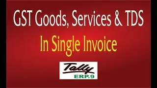 GST Goods, Services & TDS in Single Invoice in Tally ERP.9 | Gst iin tally erp9