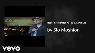 Slo Moshion - Rebel Incorporated (AUDIO) ft. Rep & Grime Lab