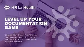 How HR for Health Can Help Level Up Your Documentation Game