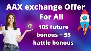 AAX Exchange Offer 10$ Future Bonus +  5$ Battle Bonous For All, Battle Same As UUEX #AAX #UUEX