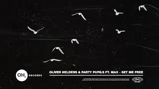 Oliver Heldens & Party Pupils - Set Me Free (feat. MAX) (Official Audio)