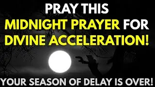 Midnight Prayer for Divine Acceleration | Divine Acceleration Prayer & Prophetic Word