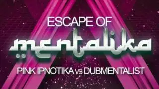 Pink Ipnotika vs Dubmentalist  - Escape of Mentalika