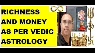 RICHNESS, MONEY AND WEALTH IN HOROSCOPES AS PER VEDIC ASTROLOGY - BY GOPALA RANGANATHAN