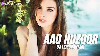 Aao Huzoor (Remix) | DJ Lemon | Karunesh | Play Music