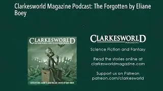Clarkesworld Magazine Podcast: The Forgotten by Eliane Boey