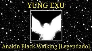 Yung Exu // anakin black walking [LEGENDADO]
