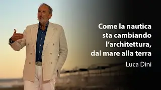 Come la nautica sta cambiando l&rsquo;architettura dal mare alla terra | Luca Dini | TEDxForteDeiMarmi