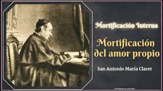 Mortificaci&oacute;n interna:  del amor propio y propia voluntad