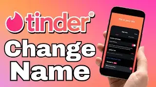 How To Change Name In Tinder (Quick Guide)