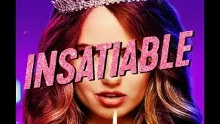 Let&rsquo;s Analyze &ldquo;Insatiable&rdquo;
