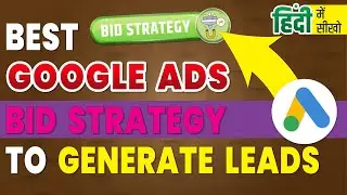 Best Google Ads Bidding Strategy To Generate Leads