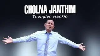 THONGLEN HAOKIP || CHOLNA JANTHIM || Video processed at GIBEON MEDIA