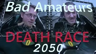 Bad Amateurs  //  Death Race 2050