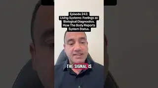 EPISODE 242 &mdash; LIVING SYSTEMS: FEELINGS AS BIOLOGICAL DIAGNOSTICS.HOW THE BODY REPORTS SYSTEM STATUS