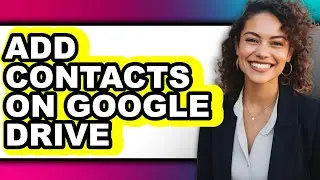 How to Add Contacts on Google Drive - Full Guide