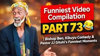 Funniest Video Compilation Part 73 😂 | Bishop Ben, Kikuyu Comedy, Pastor JJ Gitahi & Pastor Nganga