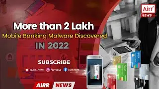 Revealed: More than 2 Lakh Mobile Banking Malware Discovered in 2022