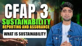 CFAP 3 &ndash; Sustainability Reporting & Assurance | What is Sustainability? | By Sir Muhammad Ibrahim