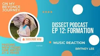 Dissect Podcast Ep 12: Formation | Diving deep into Beyoncés lemonade album
