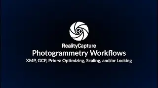 RealityCapture: Photogrammetry Workflows. XMP, GCP, Priors: Optimizing, Scaling, and/or Locking