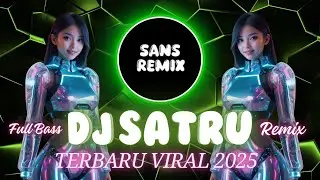 DJ SATRU FULL BASS TERBARU 2025 VIRAL TIKTOK