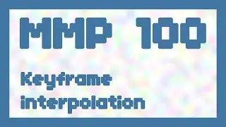 Keyframe interpolation ~ MMP 100