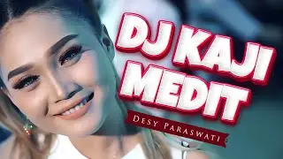DJ KAJI MEDIT - Desy Paraswati | Remix | By DJ Suhadi Official