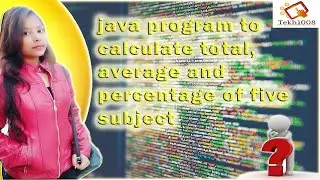 11) Java program to calculate total, average and percentage  | JAVA QUESTION SERIES |Tekh1008