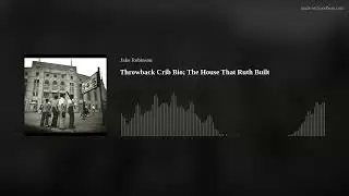 Throwback Crib Bio; The House That Ruth Built