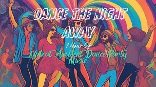 Dance the Night Away:|1 Hour of Upbeat Ambient Dance Party Music