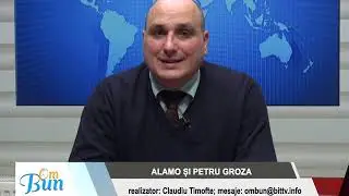 OM BUN 6 MARTIE &ndash; ALAMO ȘI PETRU GROZA