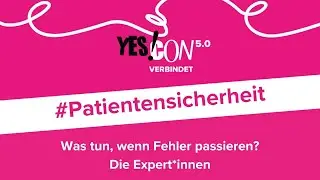 #Patientensicherheit &ndash; Was tun, wenn Fehler passieren?  - DIE EXPERT*INNEN - YES!CON 5.0