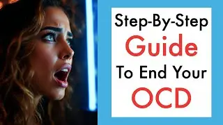 Step-By-Step Guide To End Your OCD | Train Your Brain To Stop