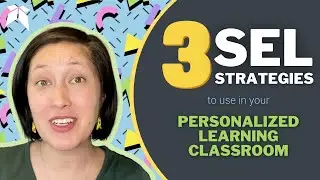 3 SEL Strategies to Use In Your Personalized Learning Classroom