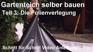 Gartenteich selber bauen - Teil 3: Die Folienverlegung - Teich anlegen Schritt f&uuml;r Schritt Anleitung