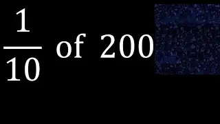 1/10 of 200 ,fraction of a number, part of a whole number