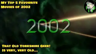 That Old Yorkshire Geek's Top 5 Movies of 2002