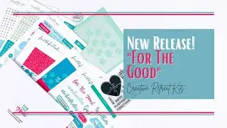 Creative Retreat Kits | &ldquo;For The Good&rdquo; | Unboxing