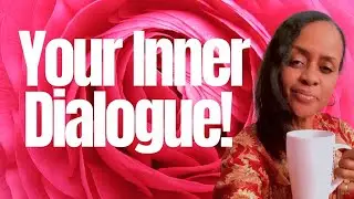 Your INNER DIALOGUE!